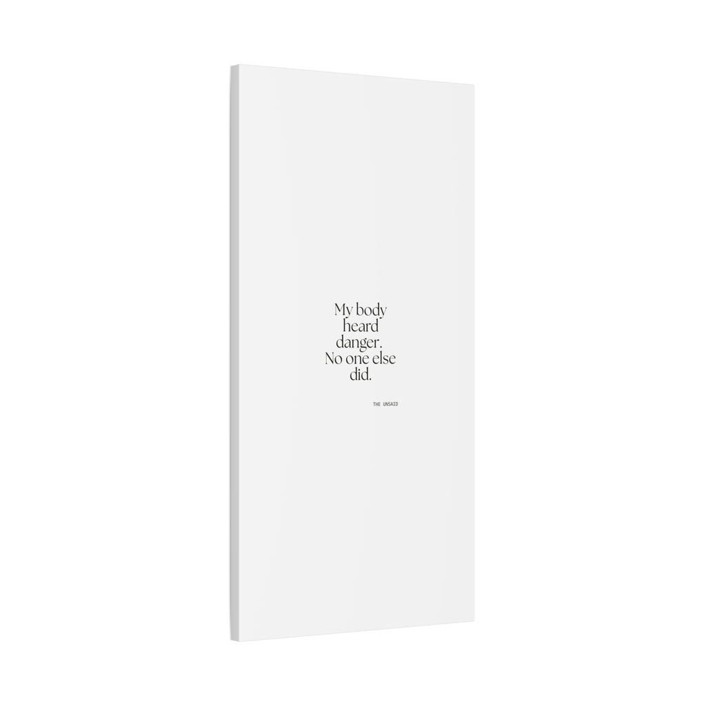 My body heard danger. No one else did - Canvas Print - For Quiet Minds