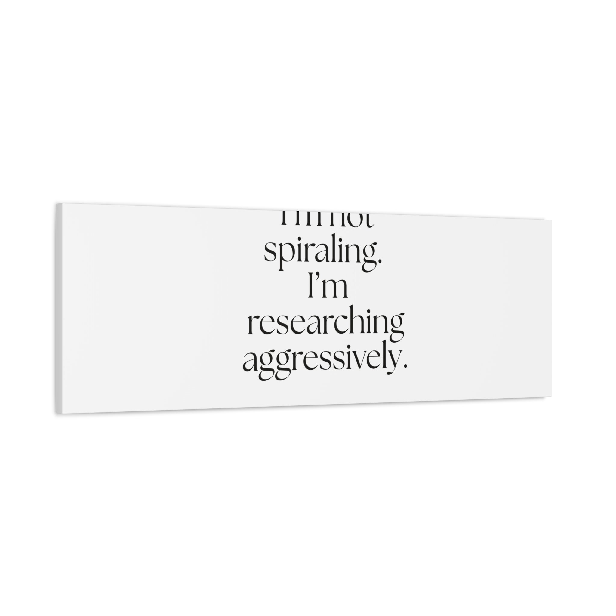 I’m not spiraling. I’m researching aggressively - Canvas Print - For Overthinkers