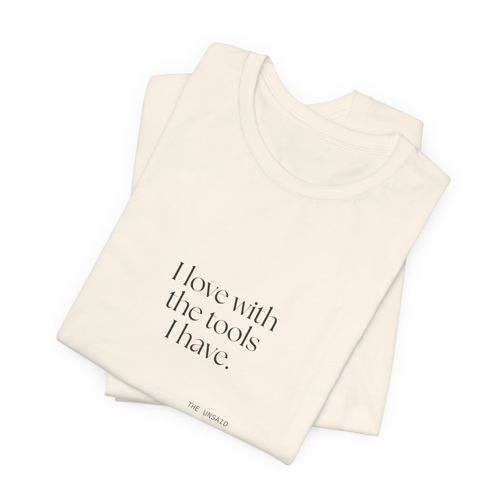 I love with the tools I have - Shirt - For Introverts