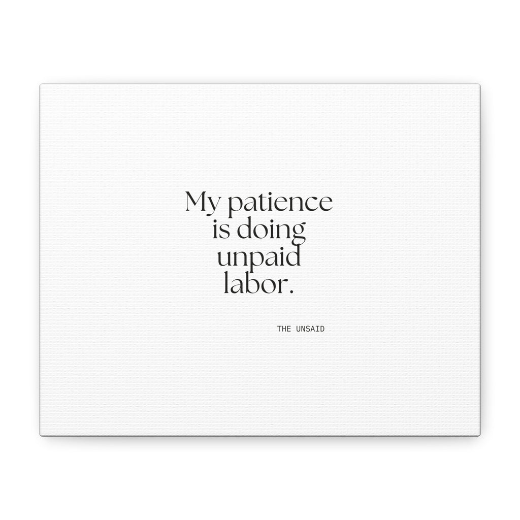 My patience is doing unpaid labor - Canvas Print - Dry Humor