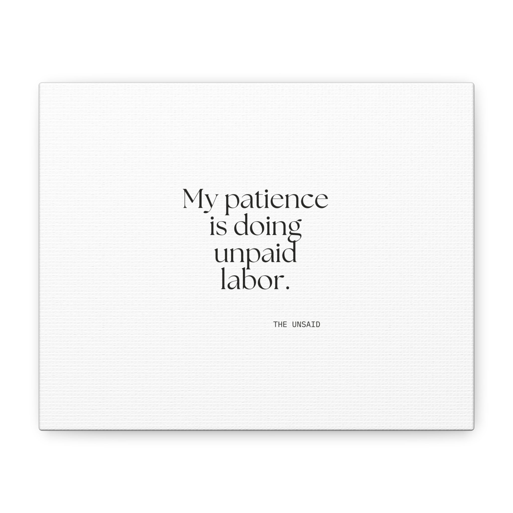 My patience is doing unpaid labor - Canvas Print - Dry Humor