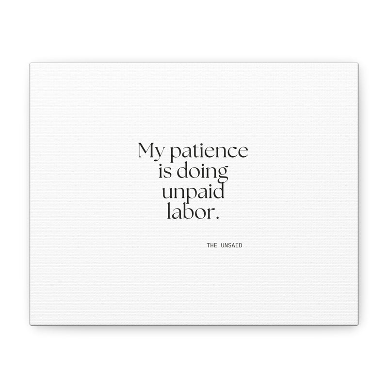Canvas Print — My patience is doing unpaid labor.
