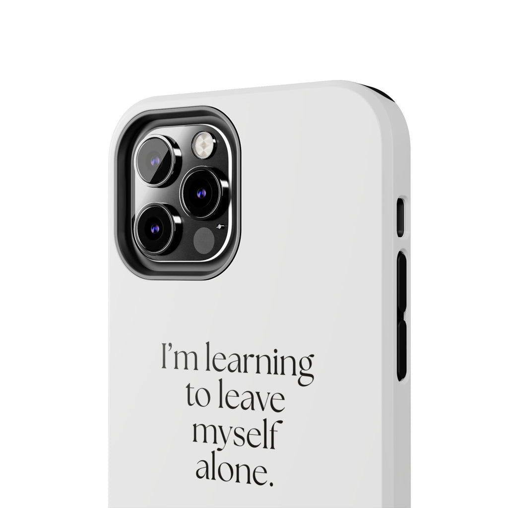 I’m learning to leave myself alone - Tough Phone Case - Dry Humor