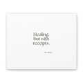 Healing, but with receipts - Canvas Print - Dry Humor
