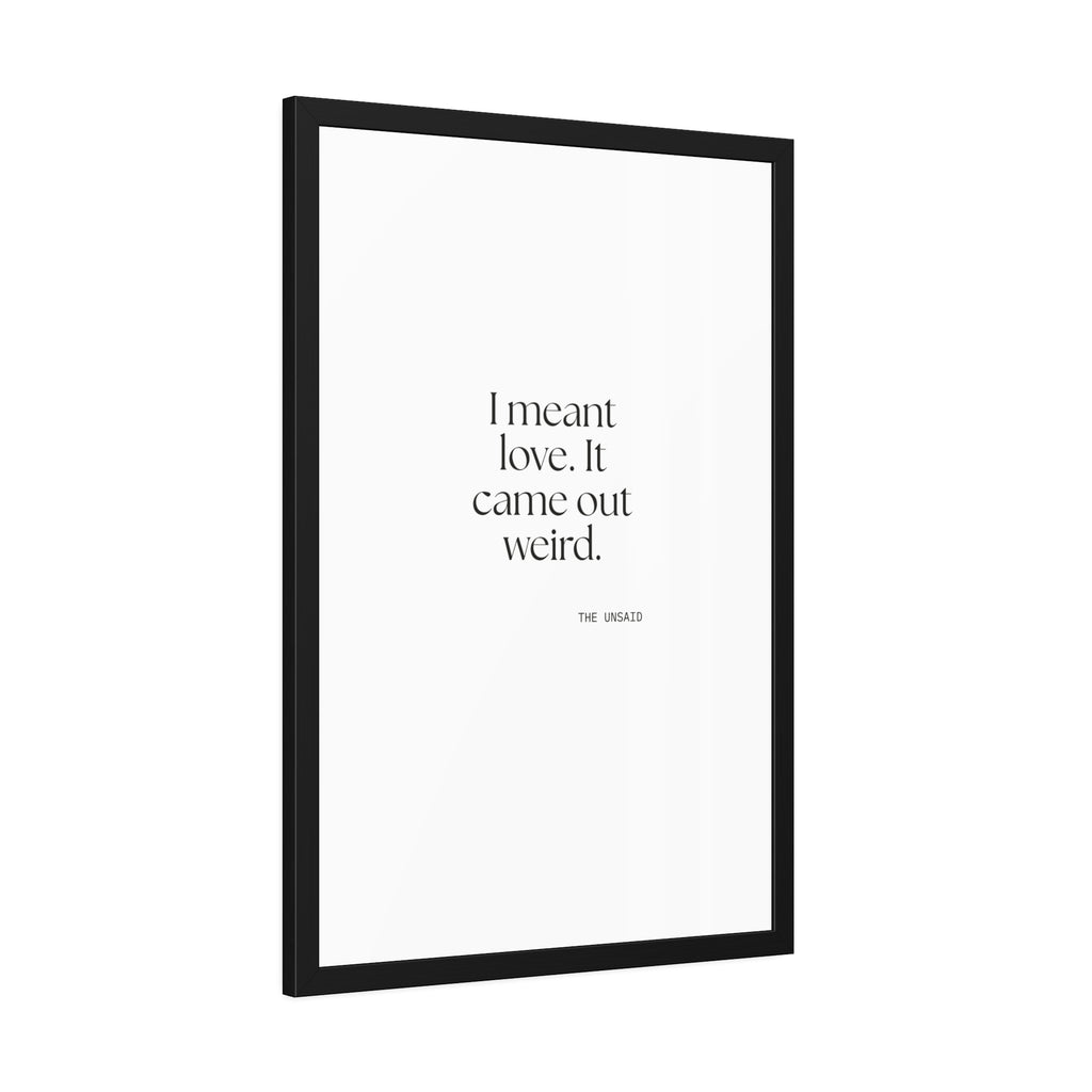I meant love. It came out weird - Framed Print - For Introverts