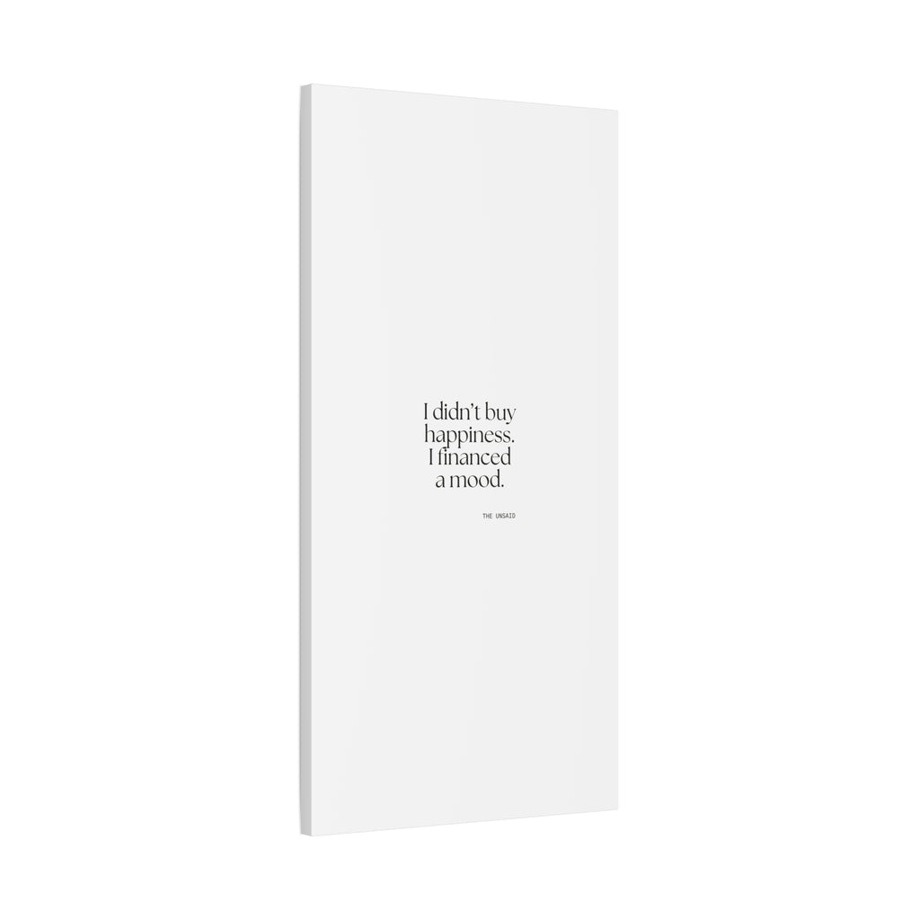 I didn’t buy happiness. I financed a mood - Canvas Print - Dry Humor