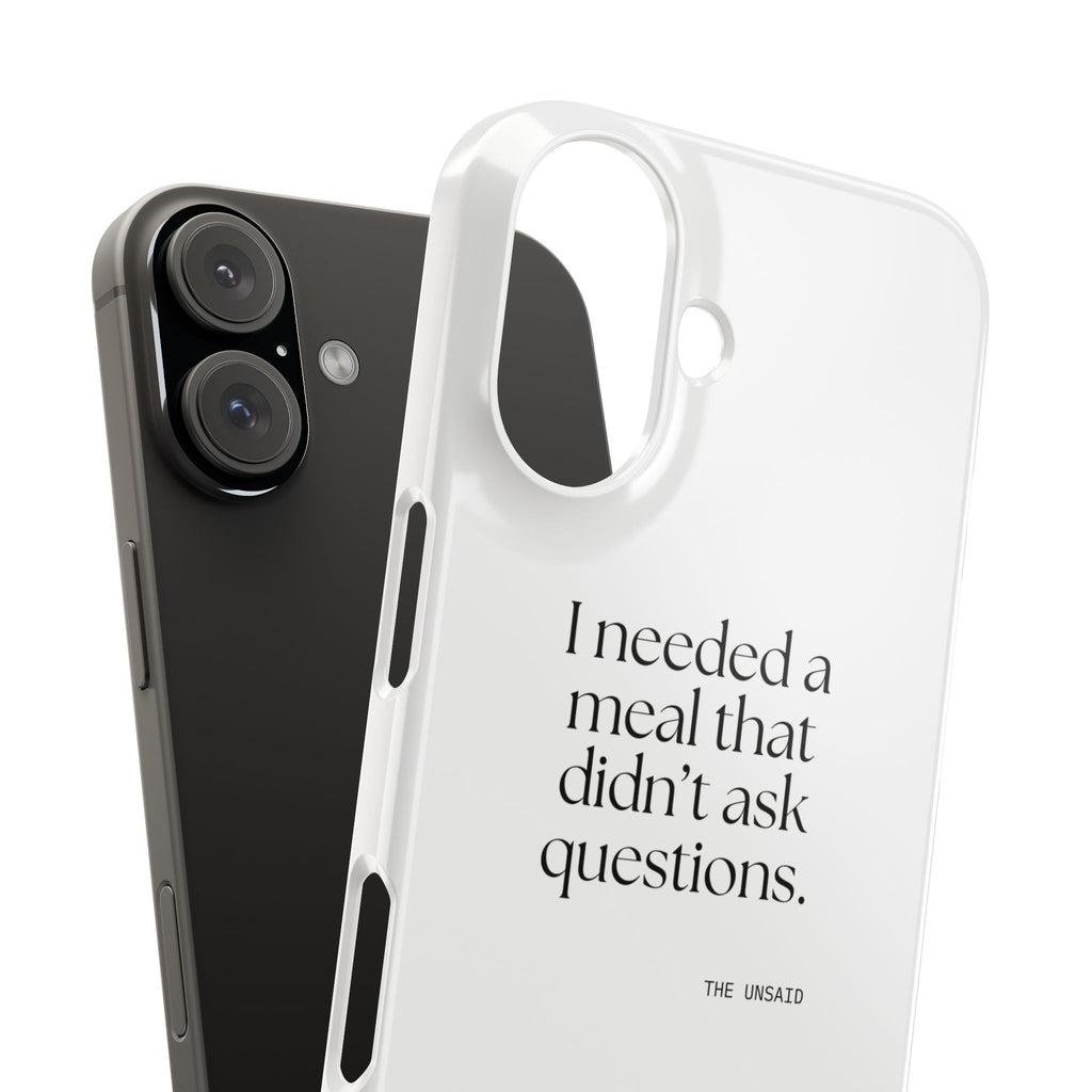 I needed a meal that didn’t ask questions - Phone Case - Dry Humor
