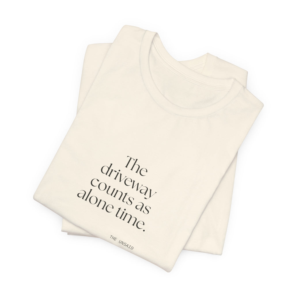 The driveway counts as alone time - Shirt - For Quiet Minds