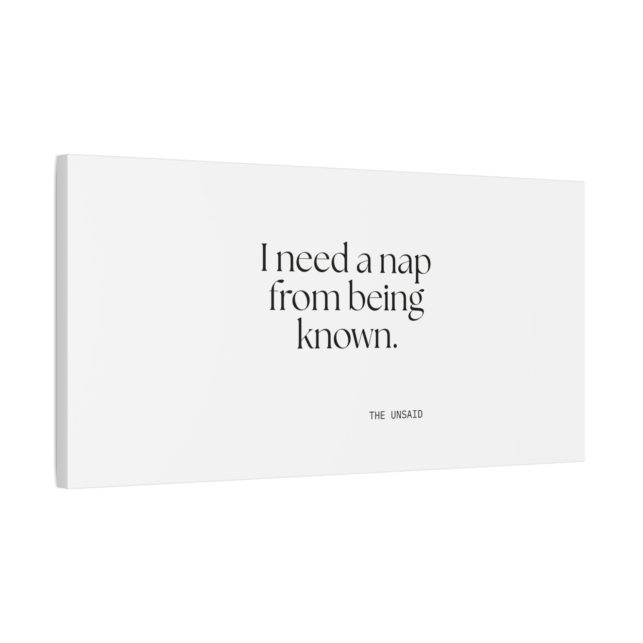 I need a nap from being known - Canvas Print - For Someone Who Stays