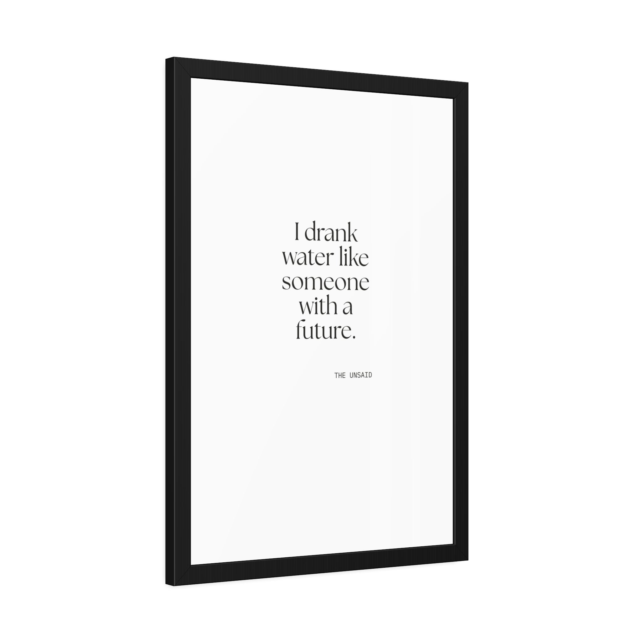 I drank water like someone with a future - Framed Print - Dry Humor