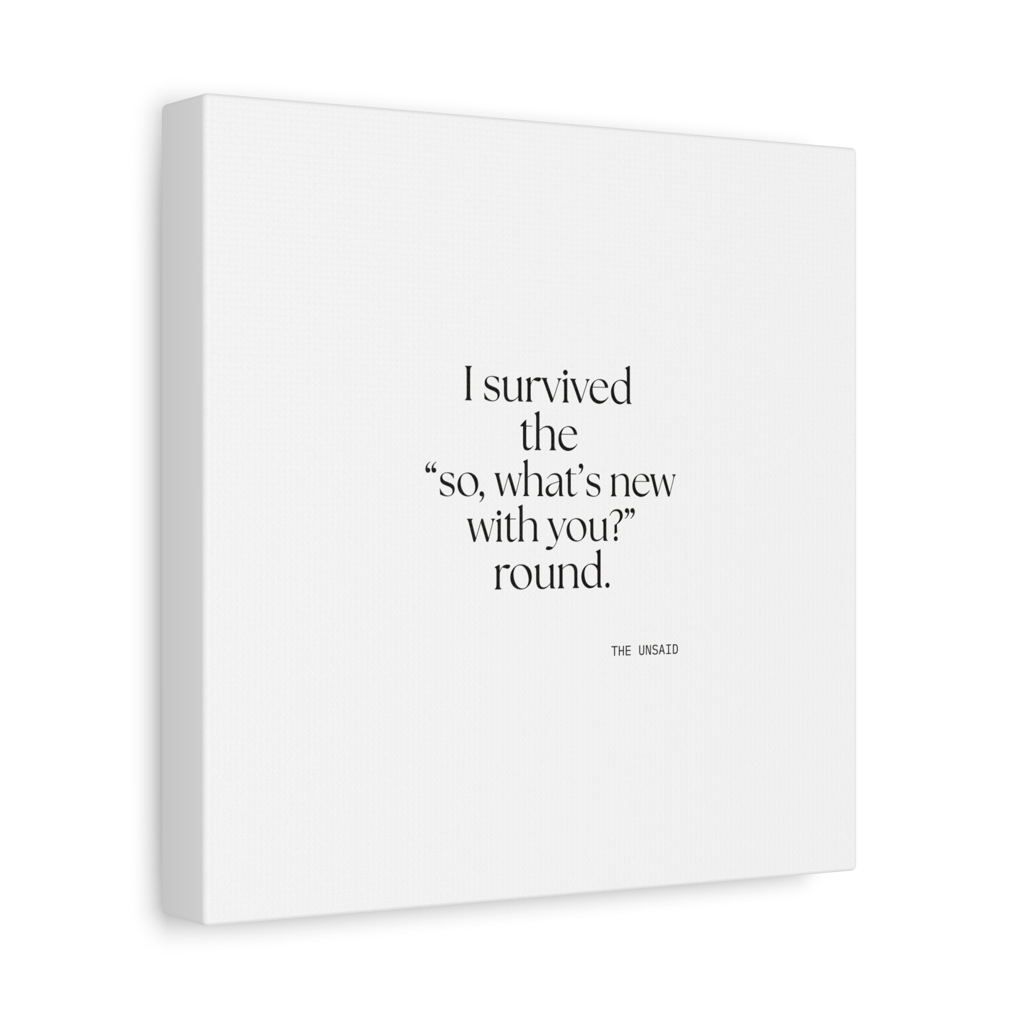 I survived the “so, what’s new with you?” round - Canvas Print - For Someone Who Stays
