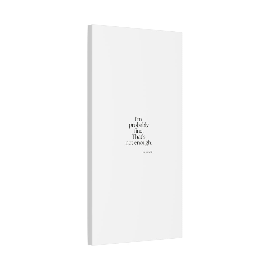 I’m probably fine. That’s not enough - Canvas Print - For Overthinkers