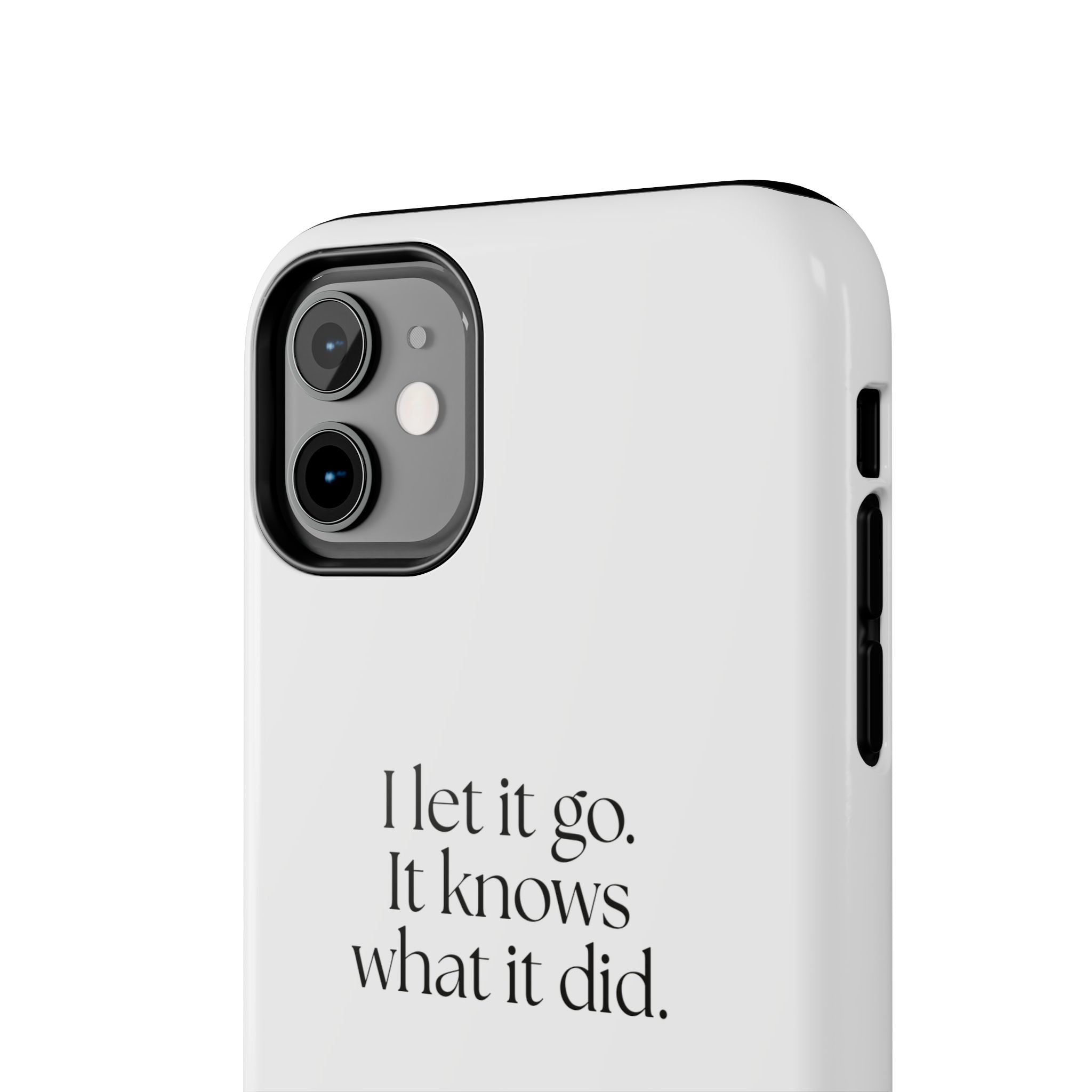 I let it go. It knows what it did - Tough Phone Case - Dry Humor
