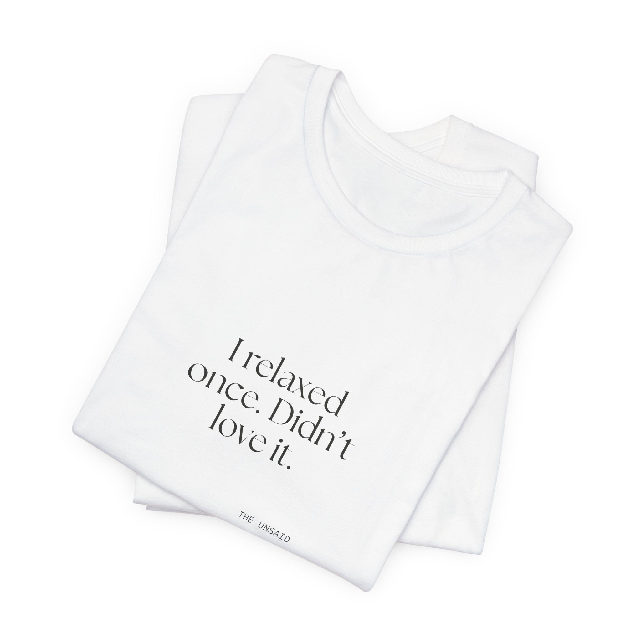 I relaxed once. Didn’t love it - Shirt - Dry Humor