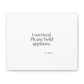 I survived. Please hold applause - Canvas Print - For Introverts
