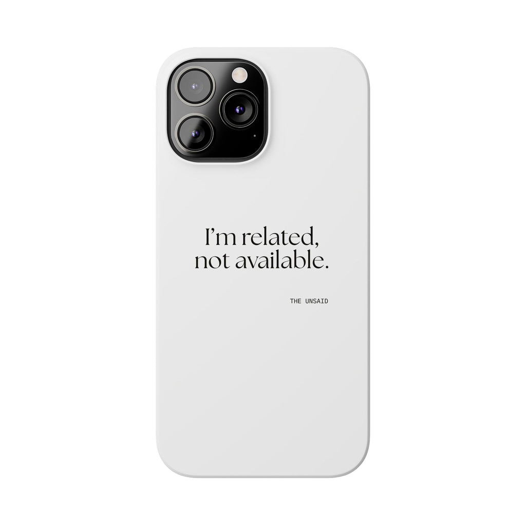 I’m related, not available - Phone Case - For Someone Who Stays