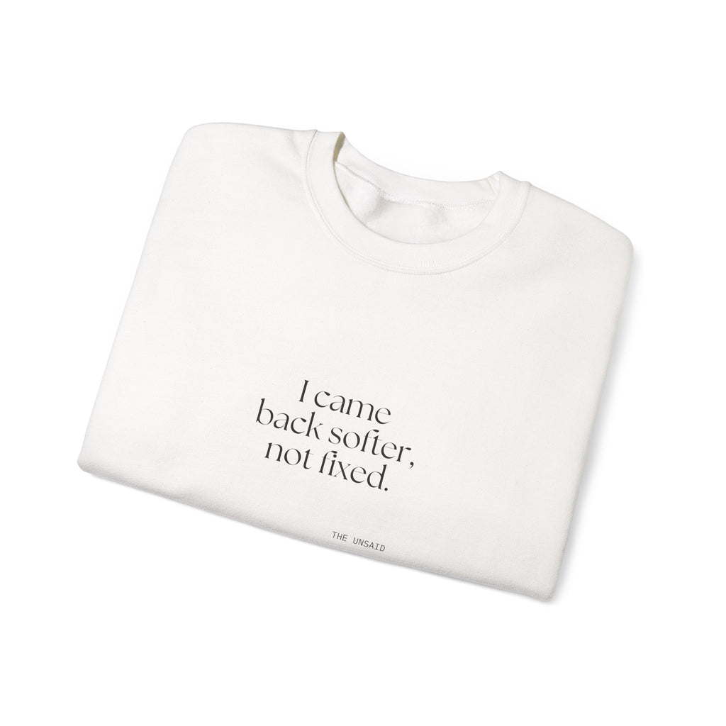 I came back softer, not fixed - Sweatshirt - Dry Humor
