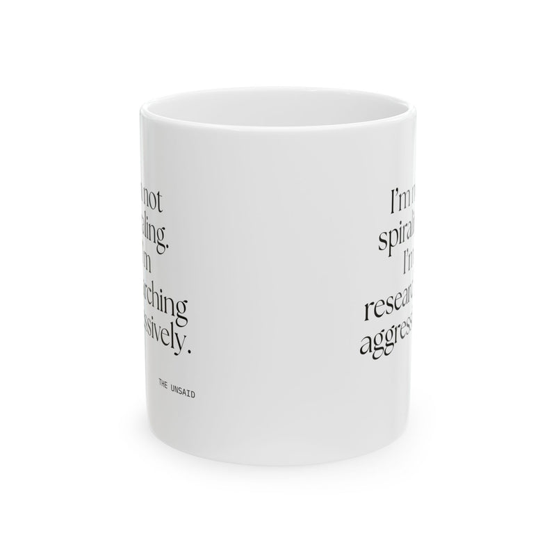 Coffee Mug — I’m not spiraling. I’m researching aggressively.