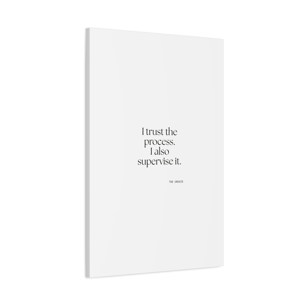 I trust the process. I also supervise it - Canvas Print - Dry Humor