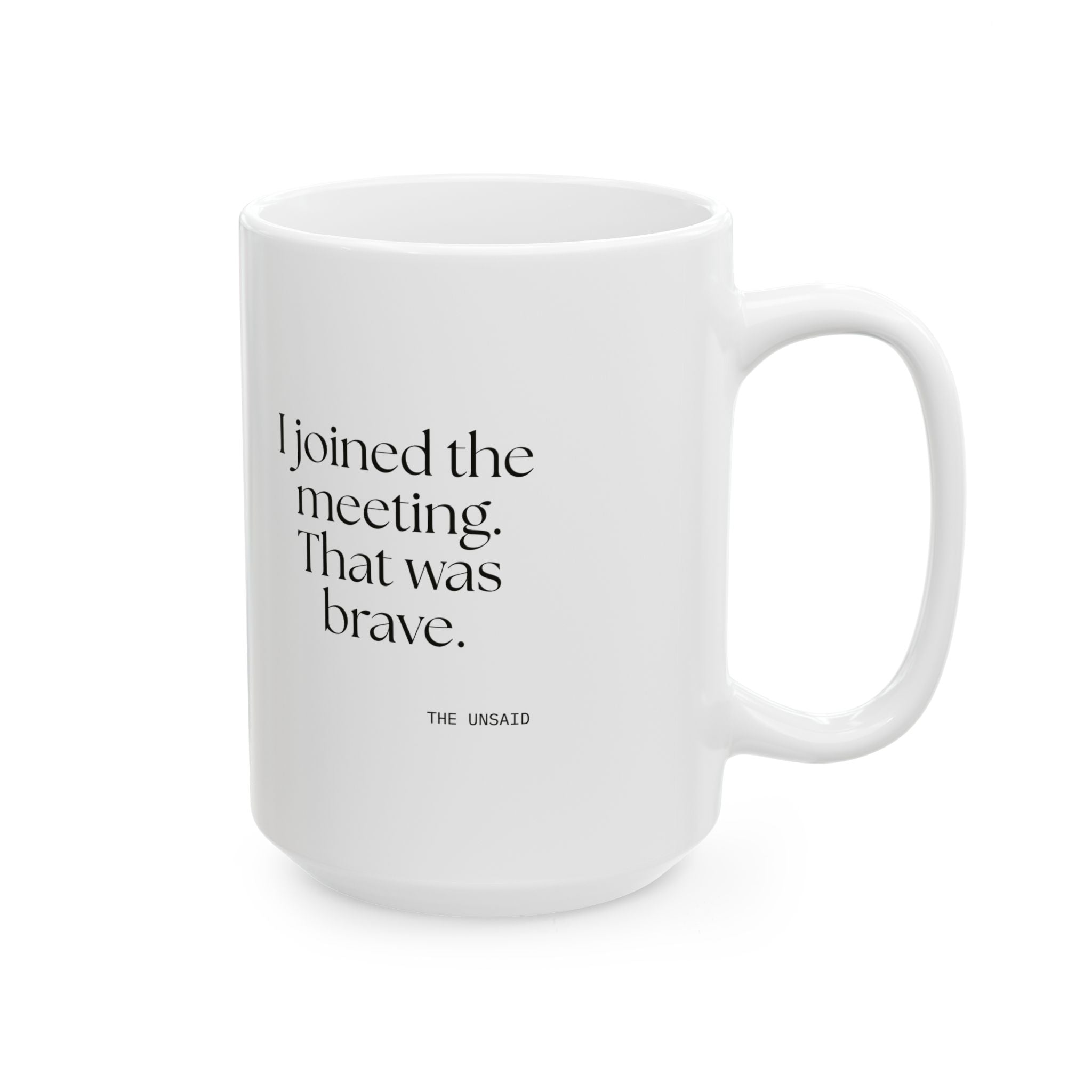 I joined the meeting. That was brave - Coffee Mug - For Tired Days