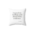 I typed my feelings and deleted the evidence - Throw Pillow - For Overthinkers