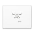 I rehearsed being normal - Canvas Print - For Overthinkers