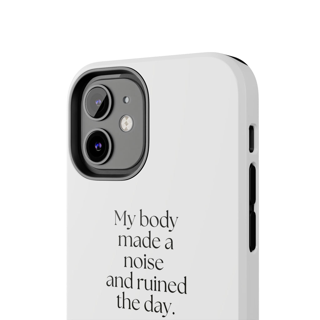 My body made a noise and ruined the day - Tough Phone Case - For Overthinkers