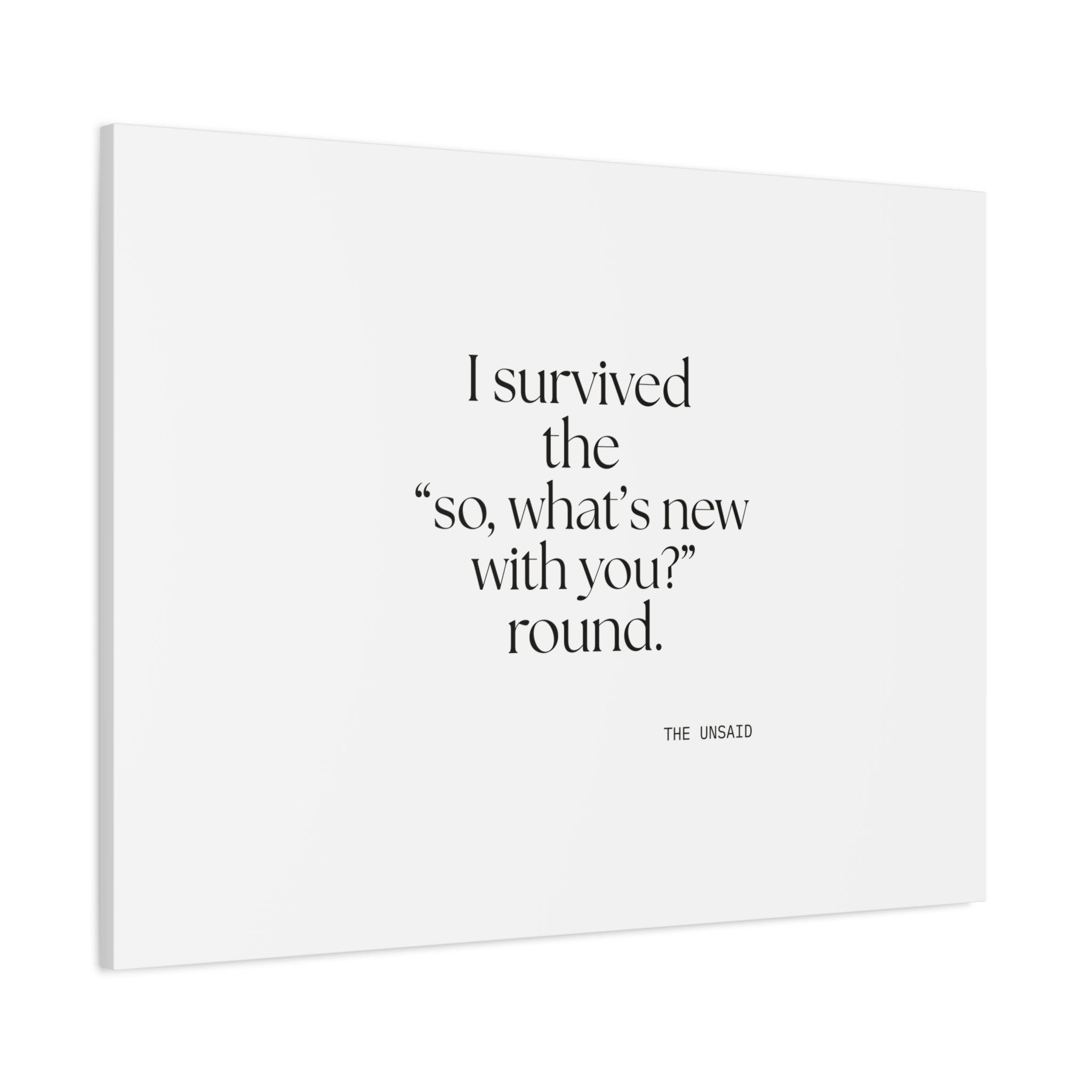 I survived the “so, what’s new with you?” round - Canvas Print - For Someone Who Stays