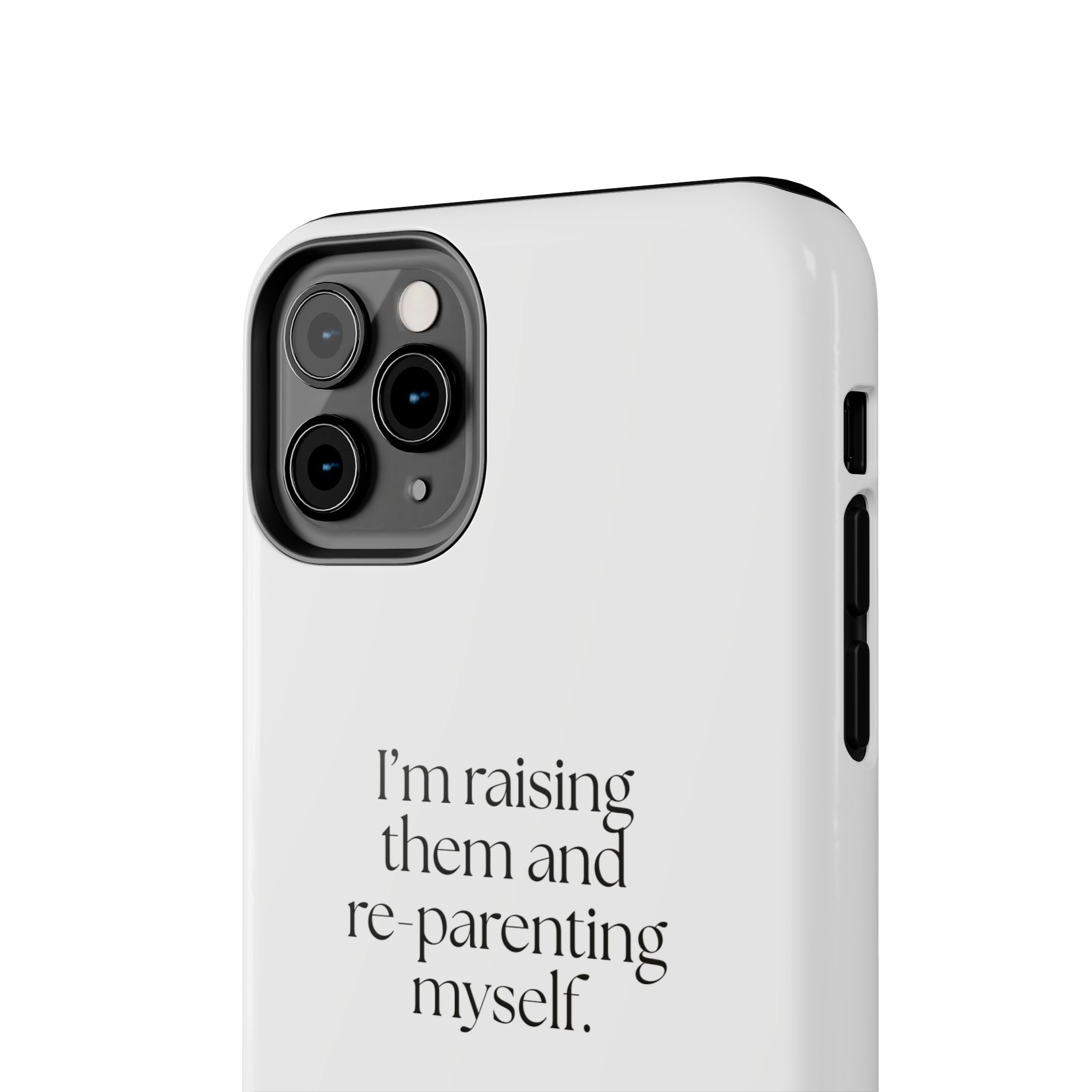 I’m raising them and re-parenting myself - Tough Phone Case - Dry Humor