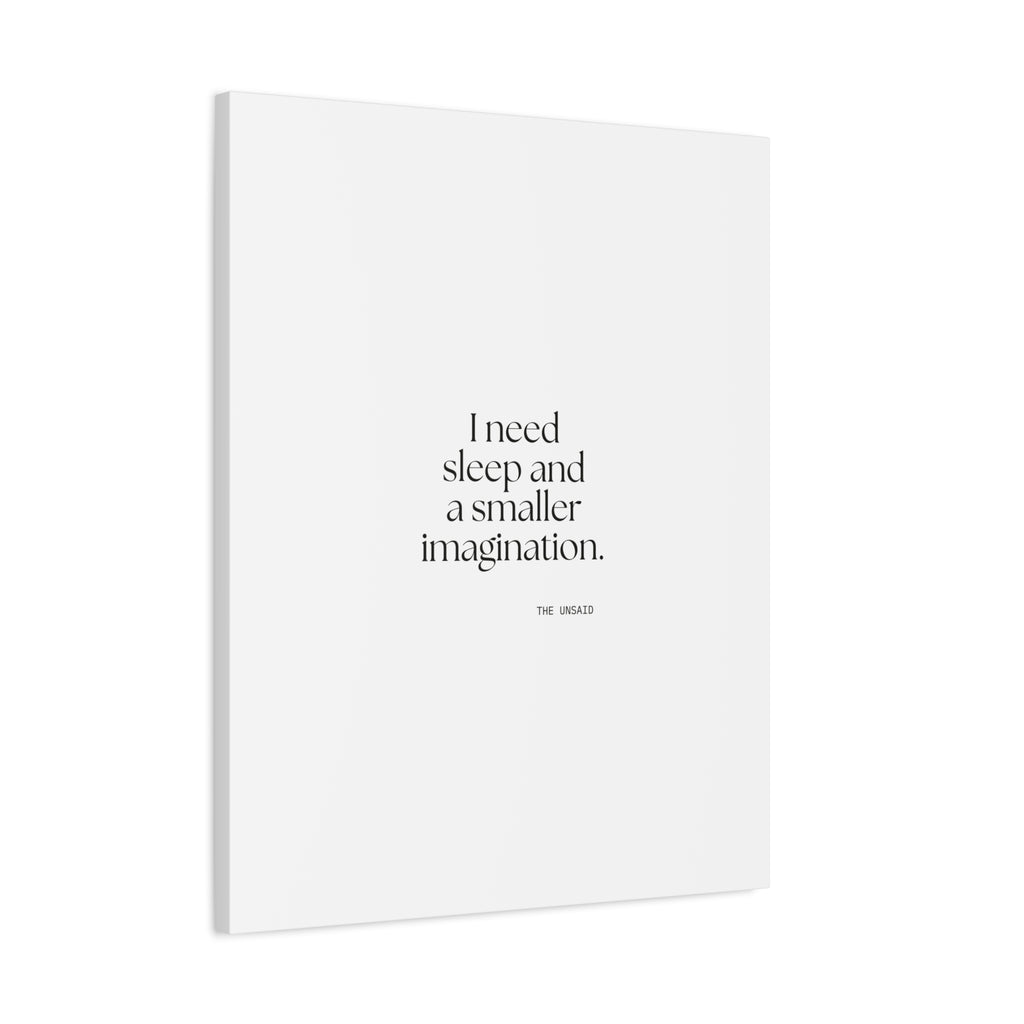 I need sleep and a smaller imagination - Canvas Print - For Overthinkers
