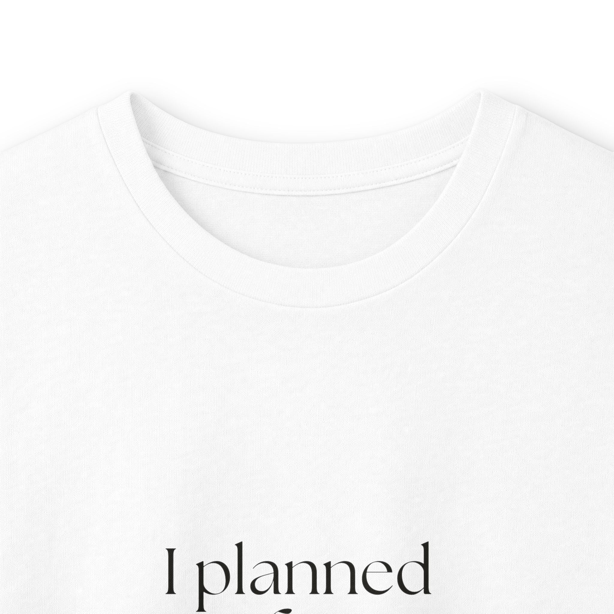 I planned for spontaneity - Long Sleeve Shirt - Dry Humor