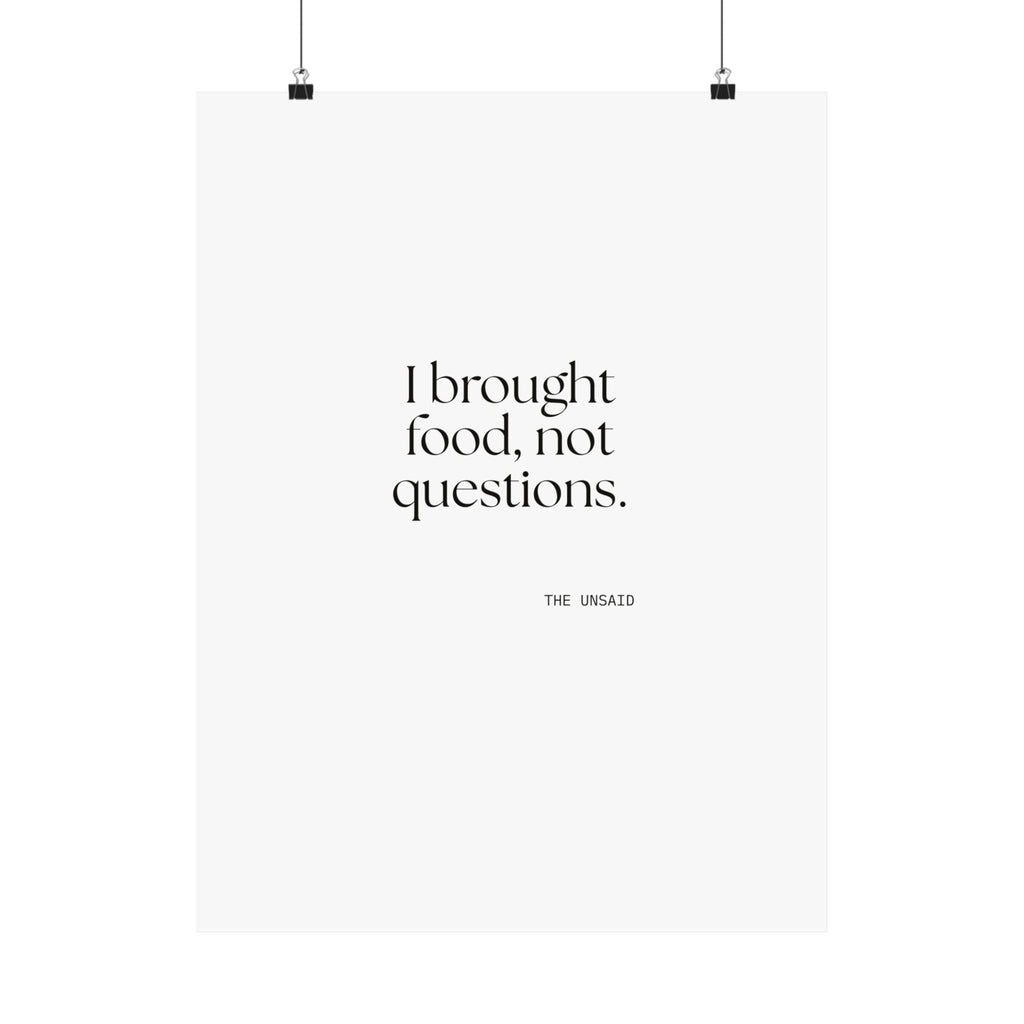 I brought food, not questions - Poster - For Someone Who Stays