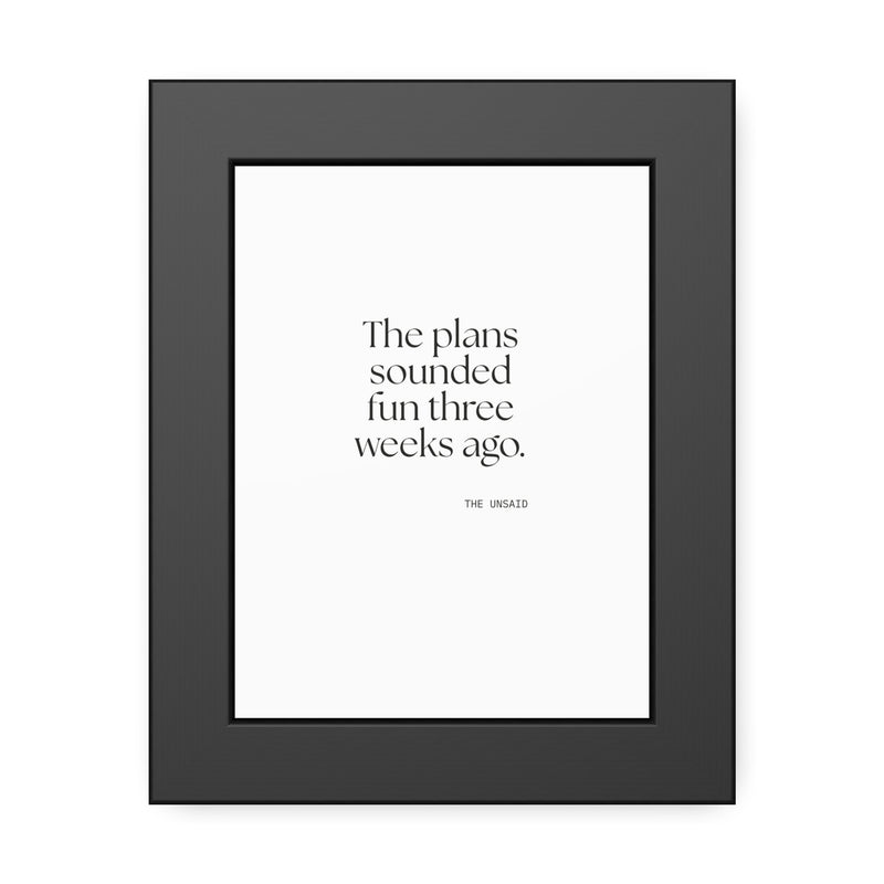 Framed Print — The plans sounded fun three weeks ago.