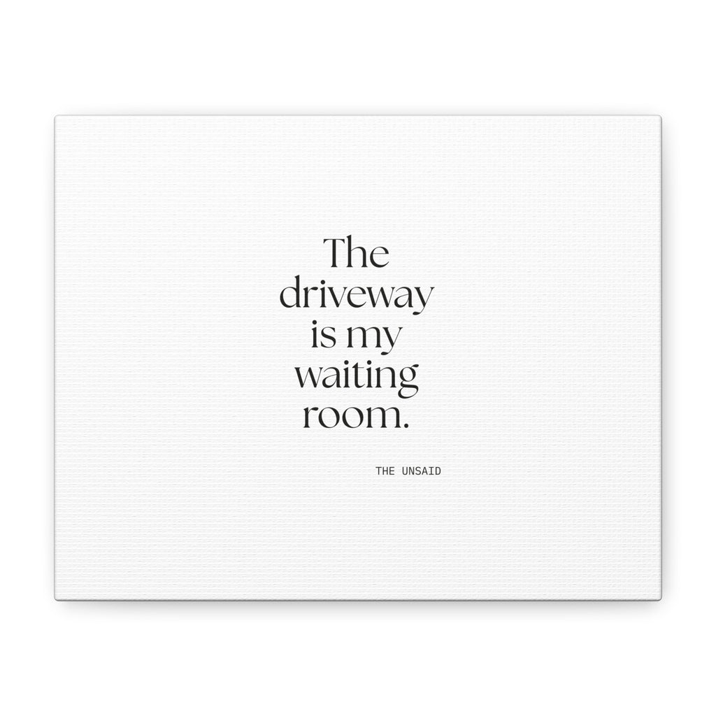 The driveway is my waiting room - Canvas Print - For Quiet Minds