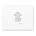 The driveway is my waiting room - Canvas Print - For Quiet Minds