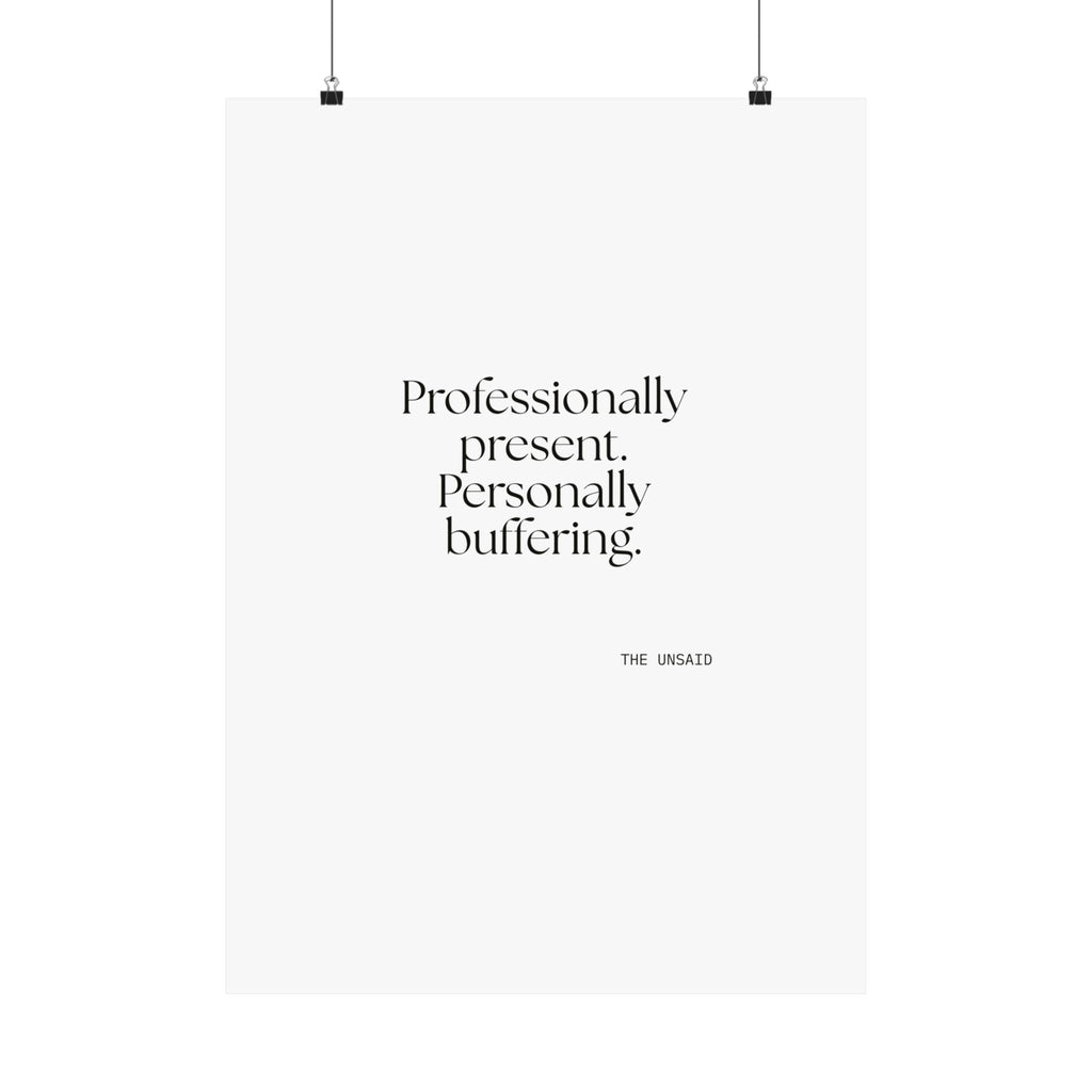 Professionally present. Personally buffering - Poster - For Tired Days