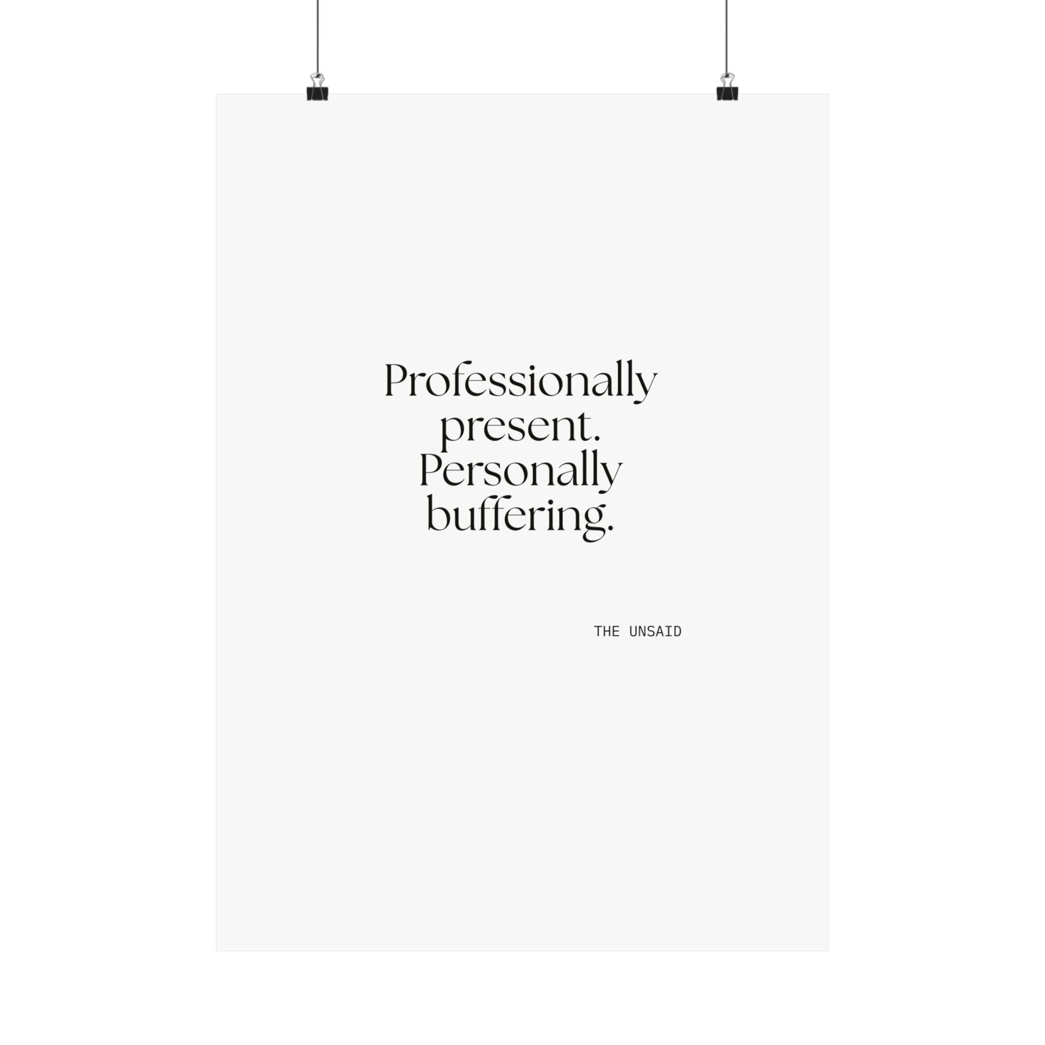 Professionally present. Personally buffering - Poster - For Tired Days