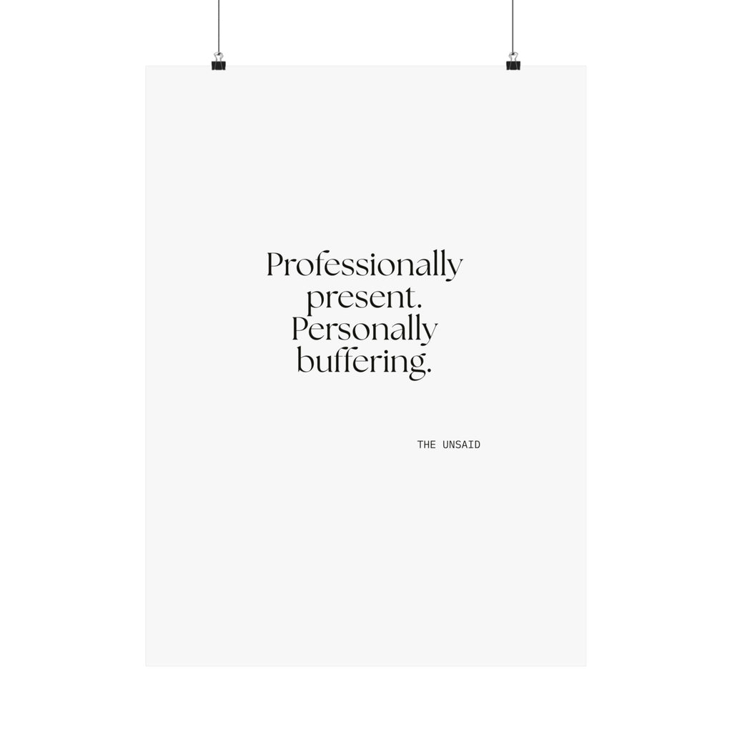 Professionally present. Personally buffering - Poster - For Tired Days