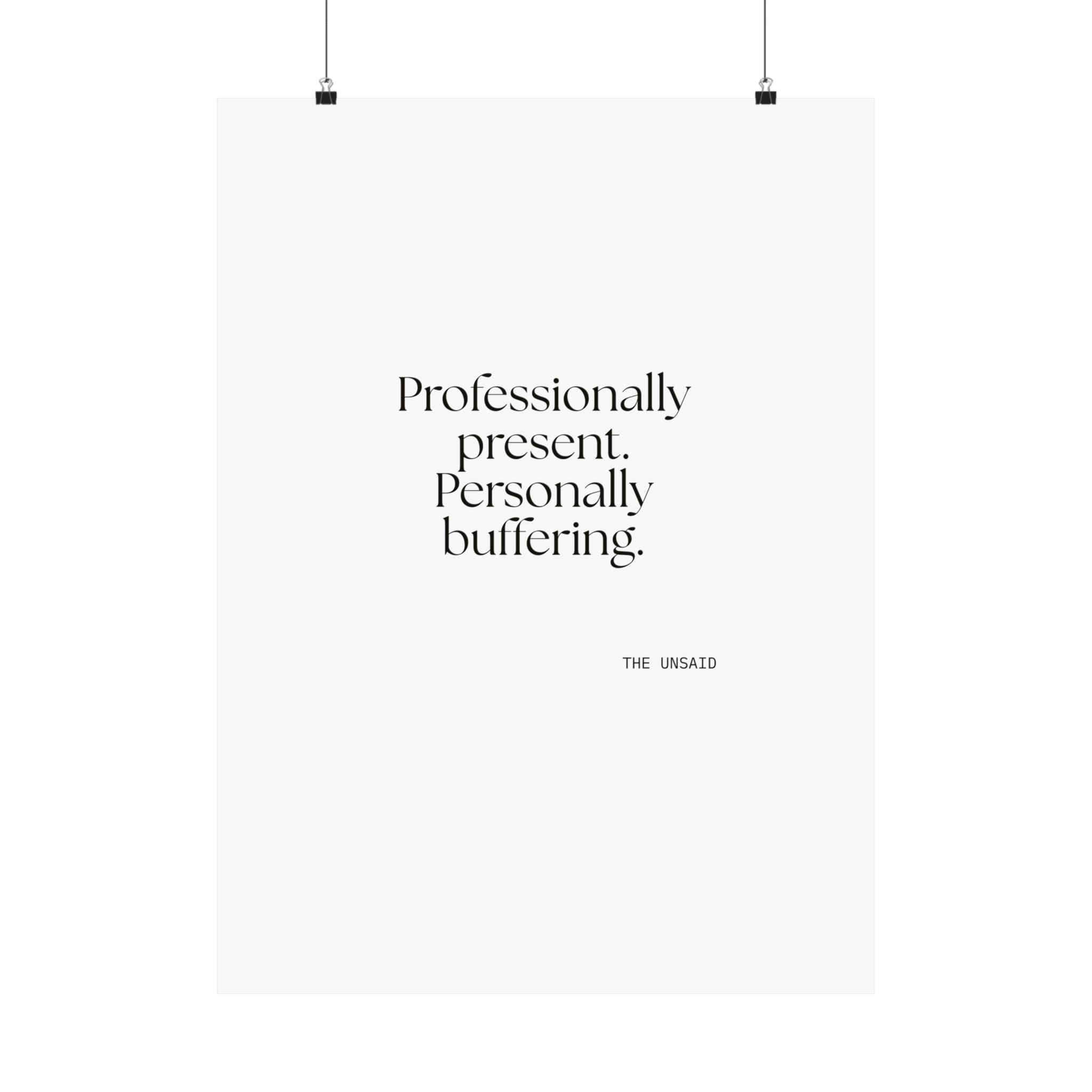 Professionally present. Personally buffering - Poster - For Tired Days