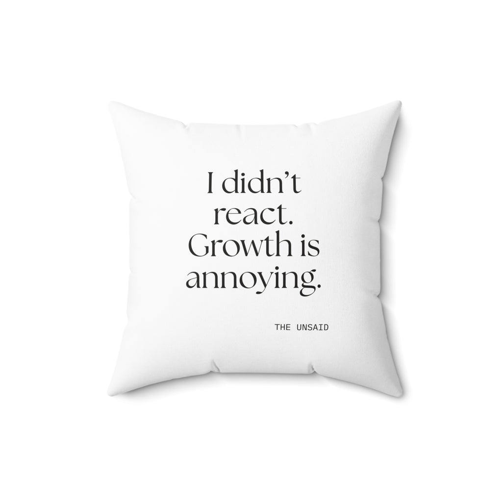 I didn’t react. Growth is annoying - Throw Pillow - Dry Humor