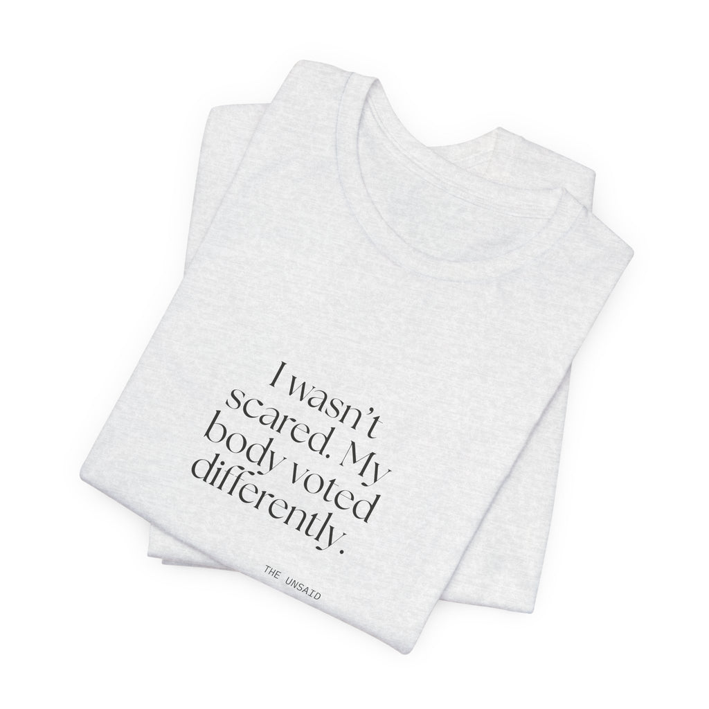 I wasn’t scared. My body voted differently - Shirt - For Quiet Minds