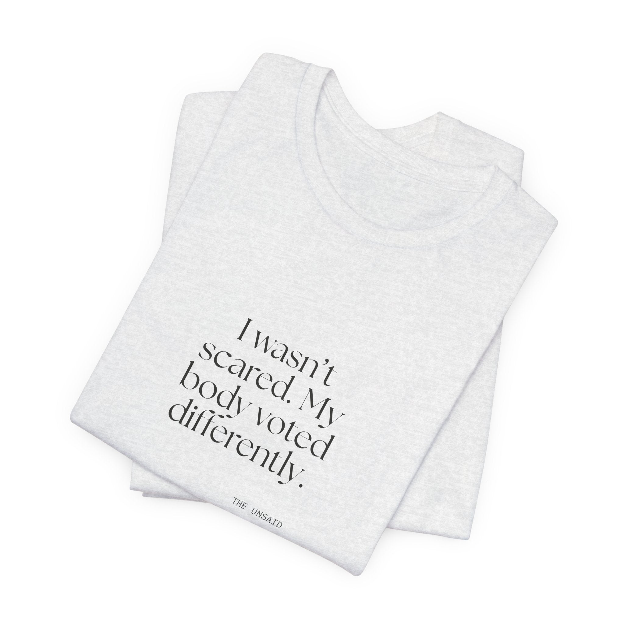 I wasn’t scared. My body voted differently - Shirt - For Quiet Minds