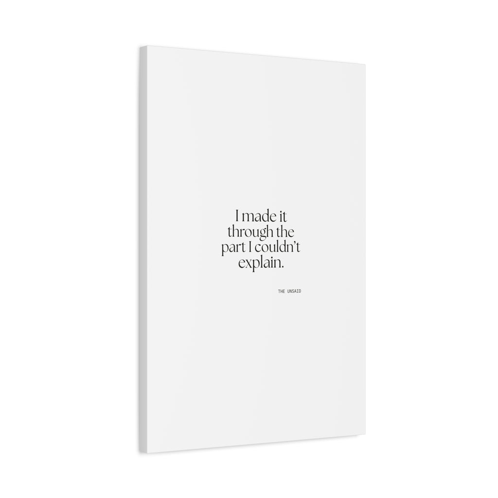 I made it through the part I couldn’t explain - Canvas Print - Dry Humor
