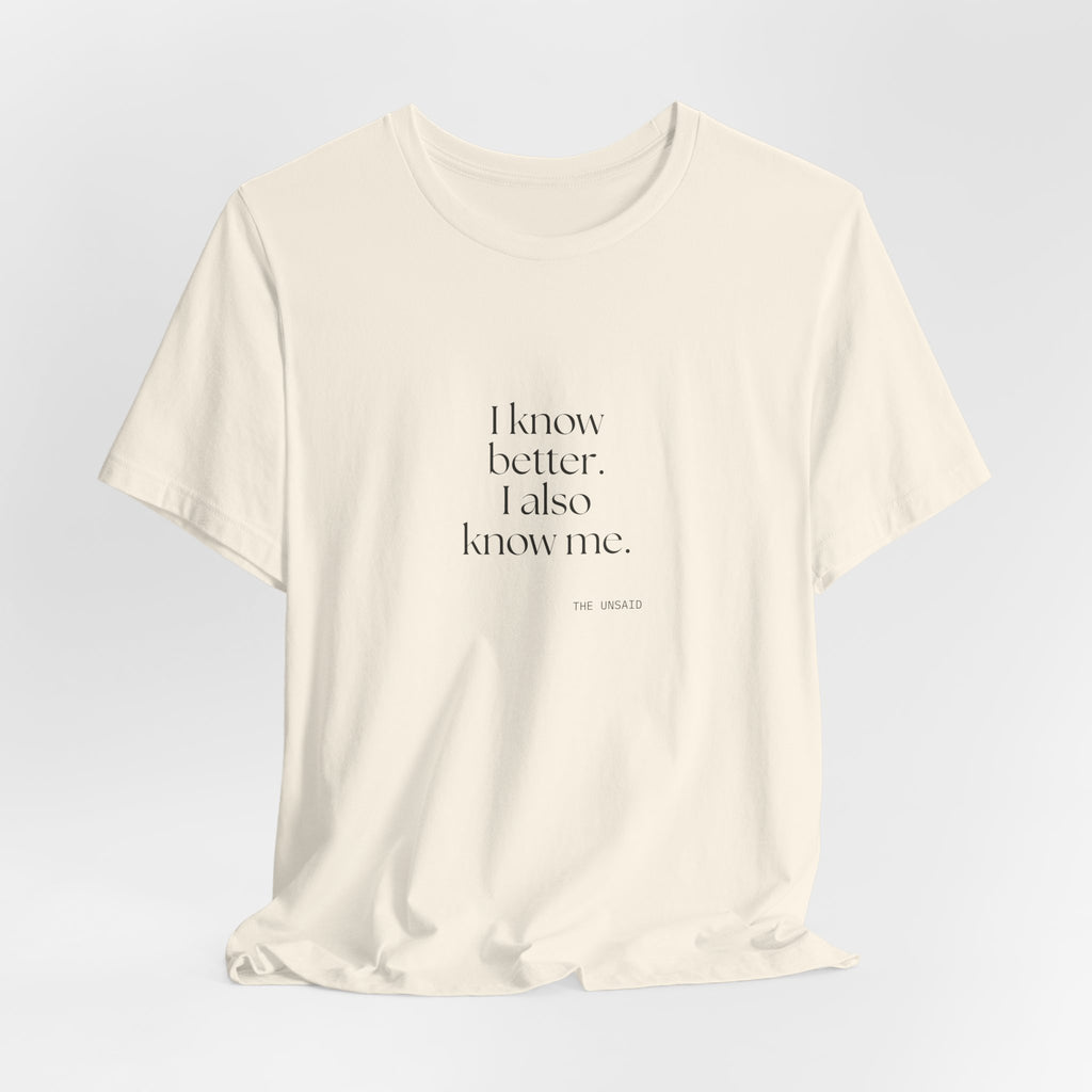 I know better. I also know me - Shirt - Dry Humor