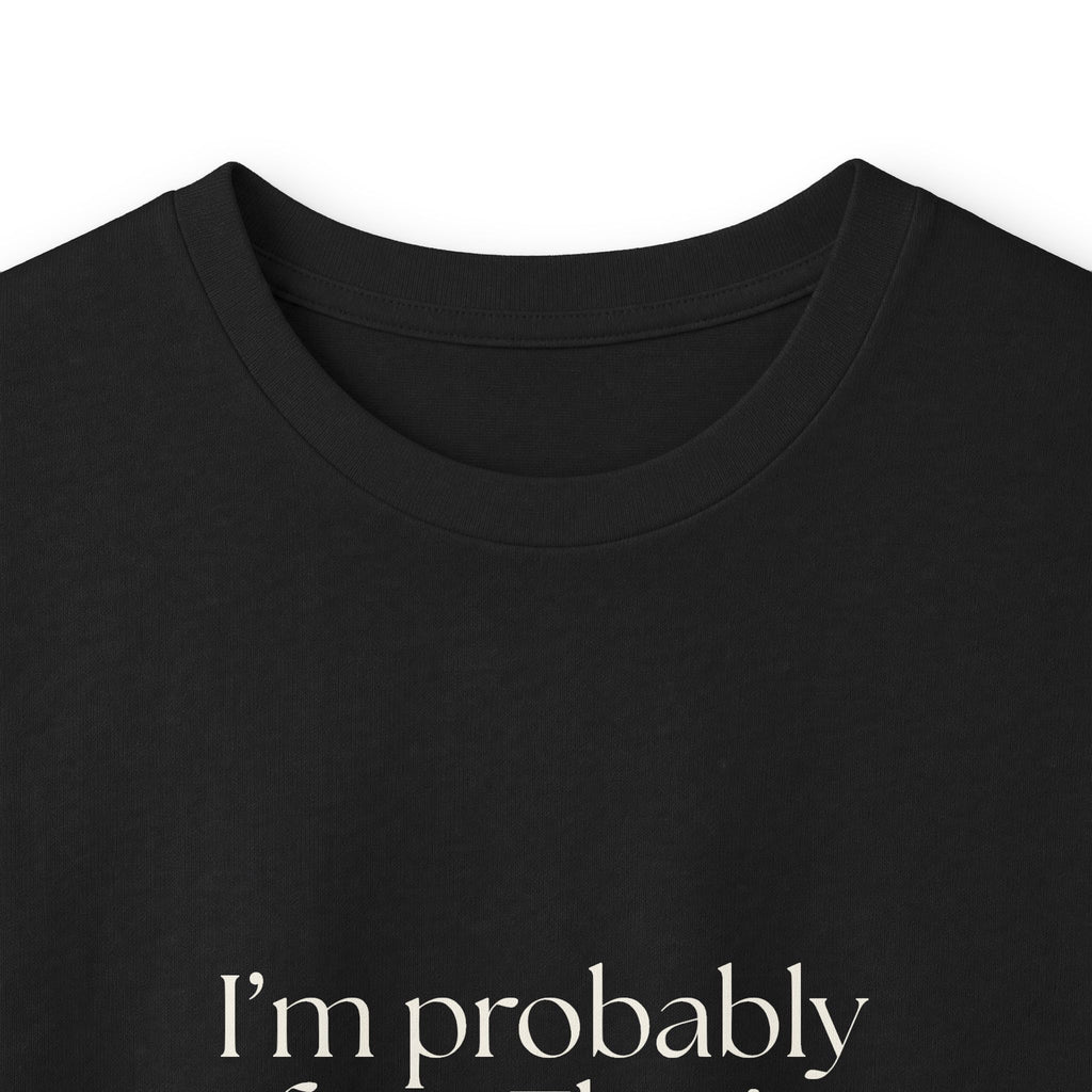 I’m probably fine. That’s not enough - Long Sleeve Shirt - For Overthinkers