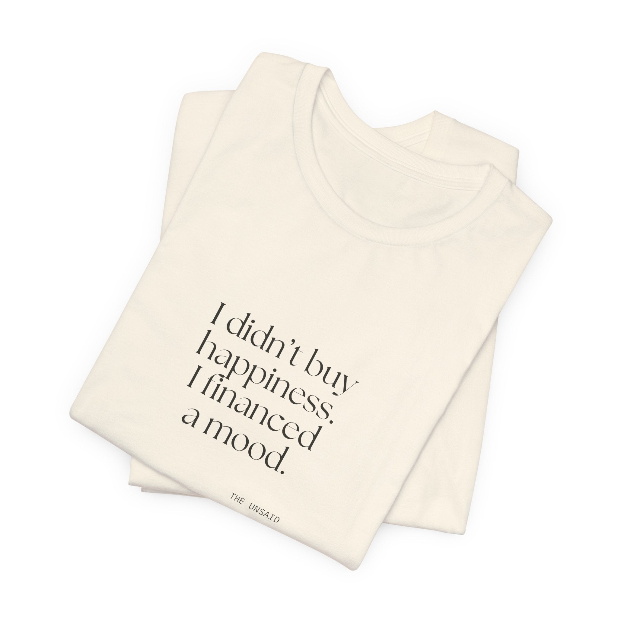 I didn’t buy happiness. I financed a mood - Shirt - Dry Humor