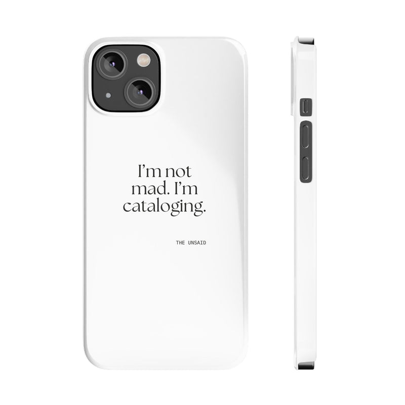 Phone Case — I’m not mad. I’m cataloging.