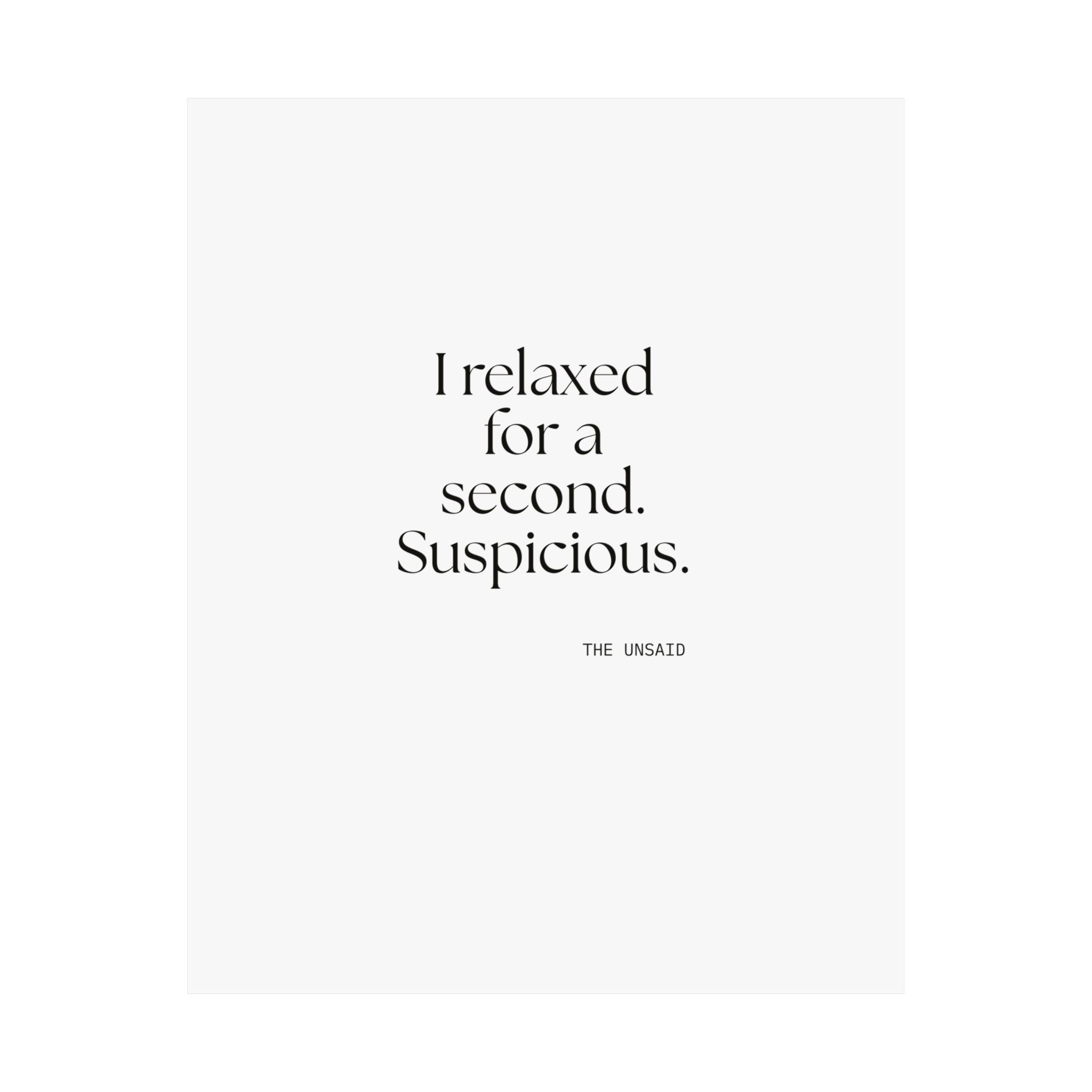 I relaxed for a second. Suspicious - Poster - For Quiet Minds