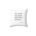 My bank account asked for privacy - Throw Pillow - Dry Humor