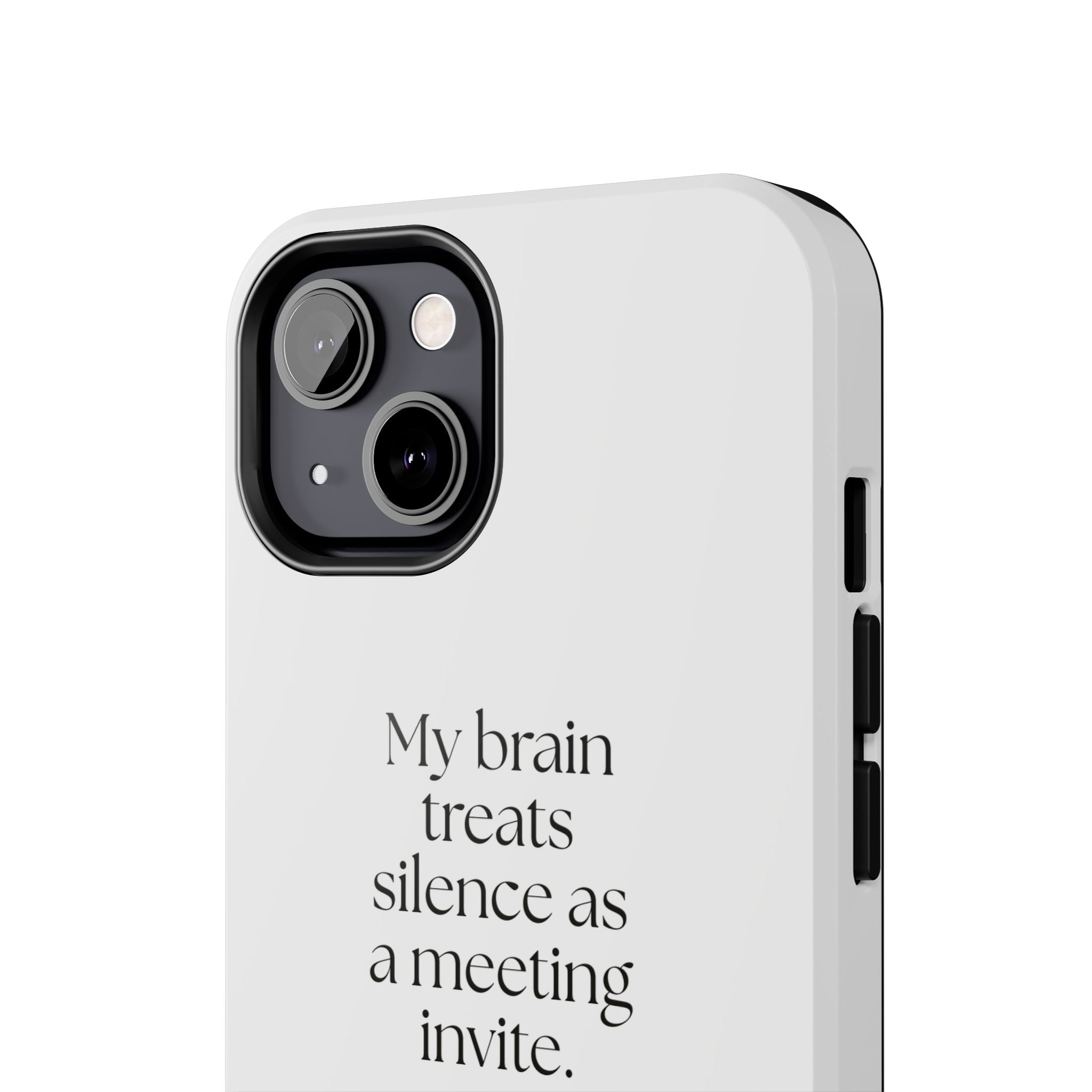 My brain treats silence as a meeting invite - Tough Phone Case - For Overthinkers